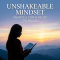 Unshakeable_Mindset_Anxiety_StressRelief